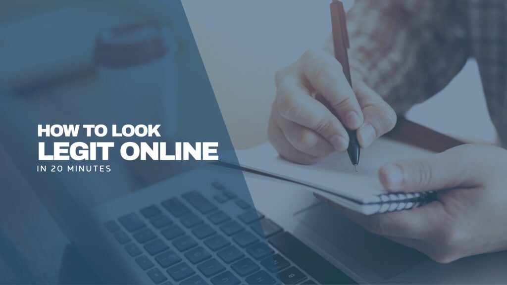 A person writing in a notebook with a pen, positioned above a laptop keyboard. A takeaway coffee cup is blurred in the background. Overlaid on the left side of the image is bold text that reads, "How to Look Legit Online in 20 Minutes."